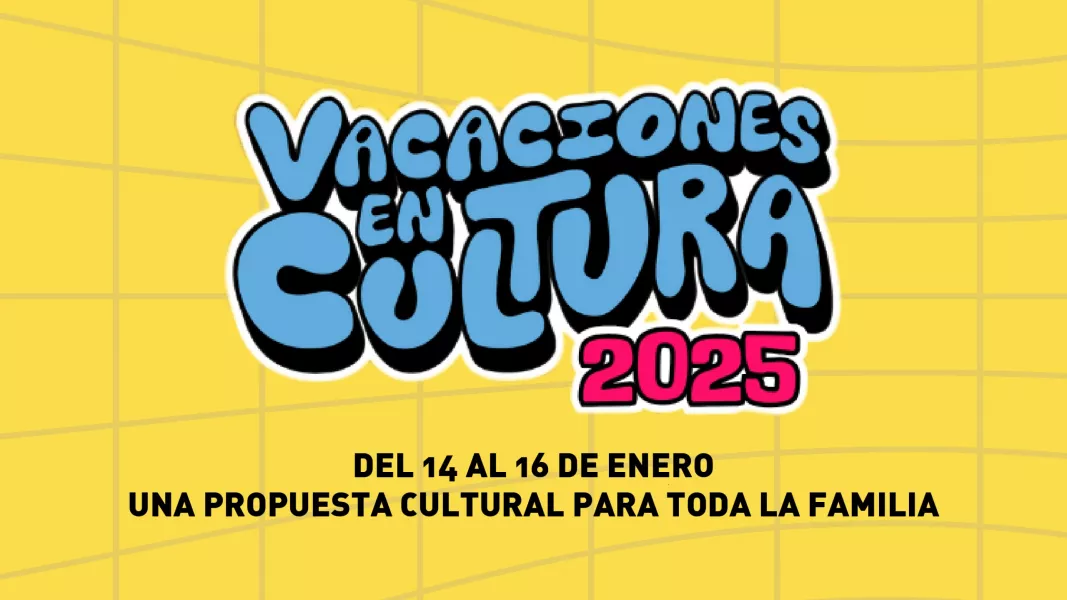 99598-vacaciones-en-cultura-2025-del-14-al-16-de-enero-una-propuesta-cultural-para-toda-la-familia